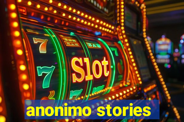 anonimo stories